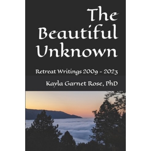 (영문도서) The Beautiful Unknown: Retreat Writings 2009 - 2023 Paperback, Independently Published, English, 9798843776947