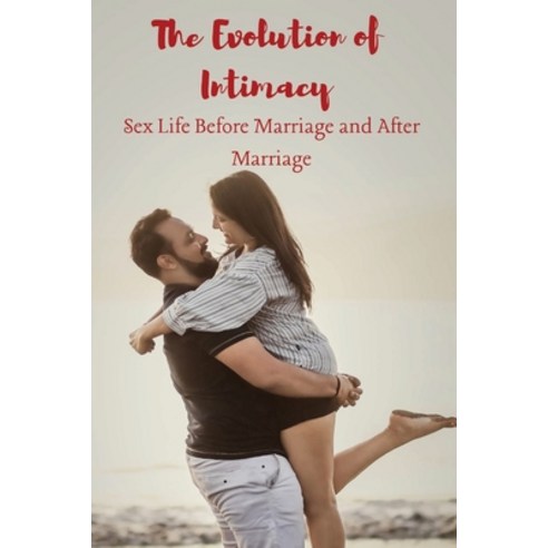(영문도서) The Evolution of Intimacy Sex Life Before Marriage and A&#65533;&#65533;&#65533;&#65533;er Ma... Paperback, Elio Endless Publishers, English, 9784720461129