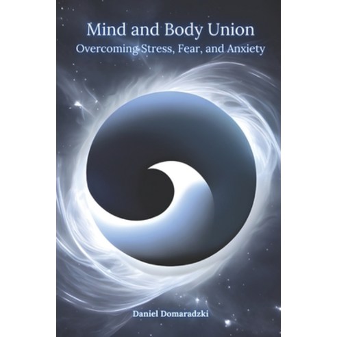 (영문도서) Mind and Body Union: Overcoming Stress Fear and Anxiety Paperback, Independently Published, English, 9798394495830