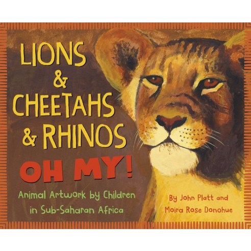 Lions & Cheetahs & Rhinos Oh My!: Animal Artwork by Children in Sub-Saharan Africa Hardcover, Sleeping Bear Press