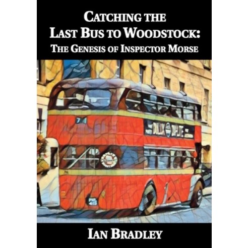 (영문도서) Catching the Last Bus to Woodstock: The Genesis of Inspector Morse Paperback, Irregular Special Press, English, 9781901091816