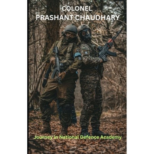 (영문도서) Colonel Prashant Chaudhary: : Journey in National Defence Academy Paperback, Independently Published, English, 9798864005835