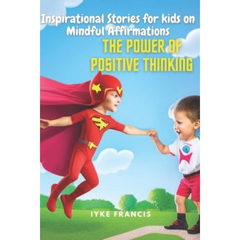 (영문도서) Inspirational Stories for kids on Mindful Affirmations: The Power of Positive Thinking Paperback, Independently Published, English, 9798378002825