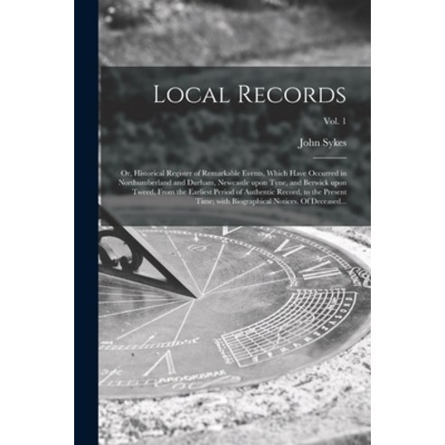 (영문도서) Local Records; or Historical Register of Remarkable Events Which Have Occurred in Northumbe... Paperback, Legare Street Press, English, 9781014153456