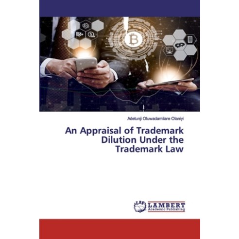 An Appraisal of Trademark Dilution Under the Trademark Law Paperback, LAP Lambert Academic Publishing