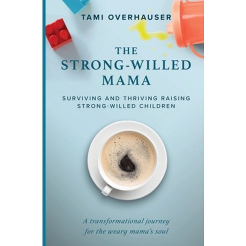 (영문도서) The Strong-Willed Mama: Surviving and Thriving Raising Strong-Willed Children Paperback, Tami Overhauser