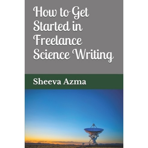 (영문도서) How to Get Started in Freelance Science Writing Paperback, Independently Published, English, 9798727976562