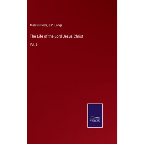 (영문도서) The Life of the Lord Jesus Christ: Vol. 6 Hardcover, Salzwasser-Verlag, English, 9783752585896