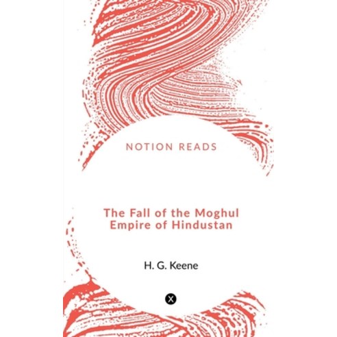 (영문도서) The Fall of the Moghul Empire of Hindustan Paperback, Notion Press, English, 9781648053054