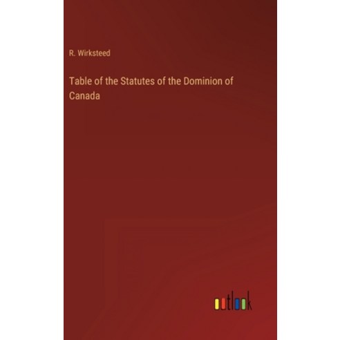 (영문도서) Table of the Statutes of the Dominion of Canada Hardcover, Outlook Verlag, English, 9783368826116