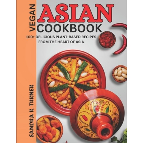 (영문도서) Asian Vegan Cookbook: 100+ Delicious Plant-Based Recipes from the Heart of Asia Paperback, Independently Published, English, 9798321783405