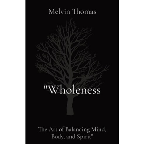 (영문도서) "Wholeness: The Art of Balancing Mind Body and Spirit" Paperback, Vol. 1, English, 9781088113943