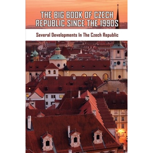 (영문도서) The Big Book Of Czech Republic Since The 1990s: Several Developments In The Czech Republic: B... Paperback, Independently Published, English, 9798746340573