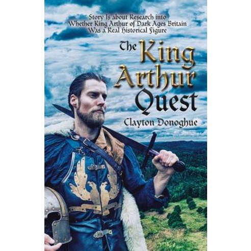 The King Arthur Quest: Story Is About Research into Whether King Arthur of Dark Ages Britain Was a R... Paperback, iUniverse