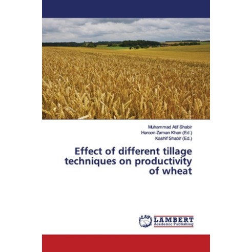 Effect of Different Tillage Techniques on Productivity of Wheat Paperback, LAP Lambert Academic Publis..., English, 9786200117793
