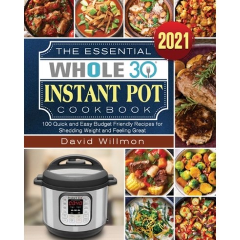 The Essential Whole 30 Instant Pot Cookbook Paperback, David Willmon, English, 9781922572738
