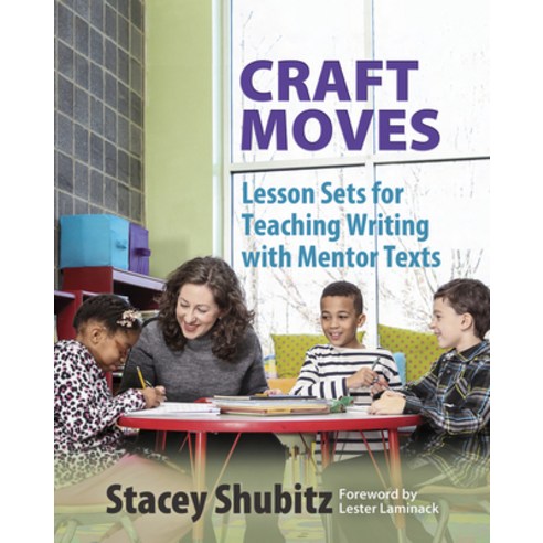 (영문도서) Craft Moves: Lesson Sets for Teaching Writing with Mentor Texts Paperback, Stenhouse Publishers, English, 9781625310224