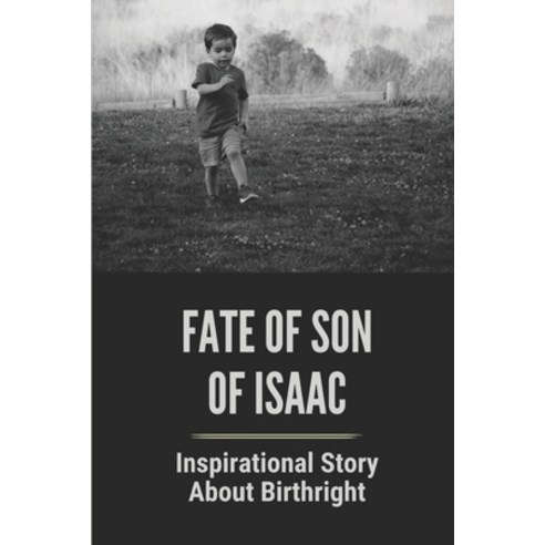 (영문도서) Fate Of Son Of Isaac: Inspirational Story About Birthright: Inspirational Story About Inherit... Paperback, Independently Published, English, 9798532724242
