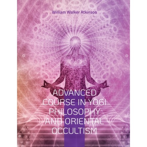 (영문도서) Advanced Course in Yogi Philosophy and Oriental Occultism: Light On The Path Spiritual Consc... Paperback, Books on Demand