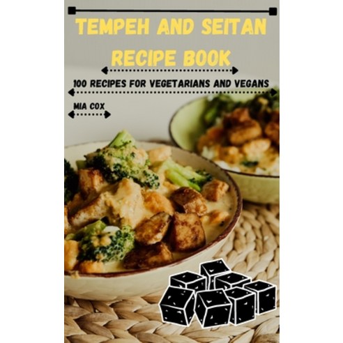 (영문도서) Tempeh and Seitan Recipe Book: 100 Recipes for Vegetarians and Vegans Hardcover, MIA Cox, English, 9781804652046