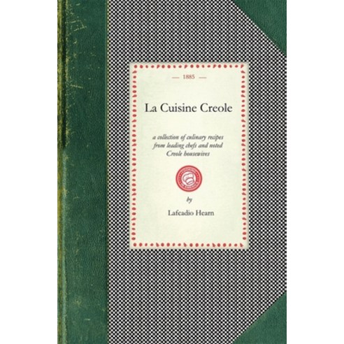 (영문도서) La Cuisine Creole: A Collection of Culinary Recipes from Leading Chefs and Noted Creole House... Paperback, Applewood Books, English, 9781429090117