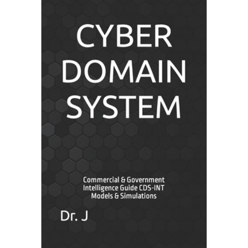 (영문도서) Cyber Domain System: Commercial & Government Intelligence Guide CDS-INT Models & Simulations Paperback, Independently Published, English, 9798856239163
