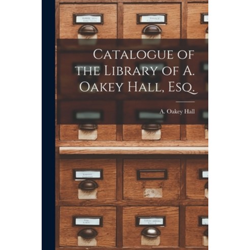 (영문도서) Catalogue of the Library of A. Oakey Hall Esq. Paperback, Legare Street Press, English, 9781015019324