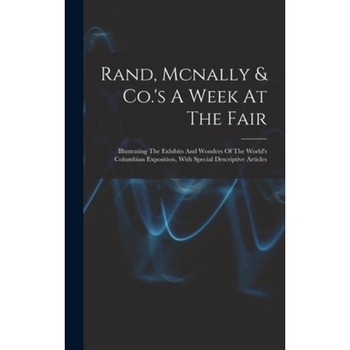 (영문도서) Rand Mcnally & Co.’s A Week At The Fair: Illustrating The Exhibits And Wonders Of The World’… Hardcover, Legare Street Press, English, 9781018685816 앤드원더 Best Top5