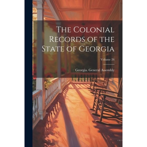 (영문도서) The Colonial Records of the State of Georgia; Volume 26 Paperback, Legare Street Press, English, 9781022833913