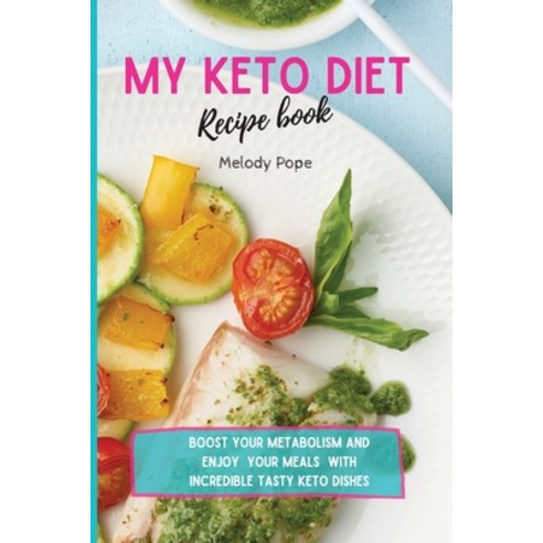 (영문도서) My Keto Diet Recipe Book: Boost Your Metabolism and Enjoy Your Meals with Incredibly Tasty Ke... Paperback, Melody Pope, English, 9781803175133