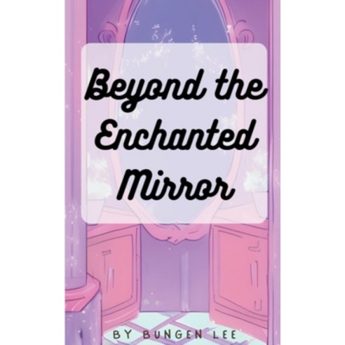 (영문도서) Beyond the Enchanted Mirror Paperback, Bungen Lee, English, 9798223444664