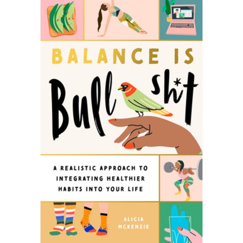 (영문도서) Balance Is Bullshit: A Realistic Approach to Integrating Healthier Habits Into Your Life Paperback, Collective Book Studio, English, 9781951412302