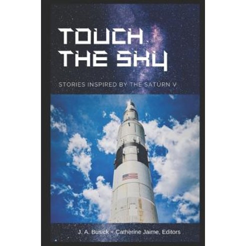 Touch the Sky: Stories Inspired by the Saturn V Paperback, Independently Published