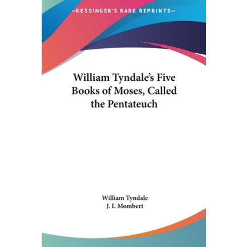 (영문도서) William Tyndale's Five Books of Moses Called the Pentateuch Hardcover, Kessinger Publishing, English, 9781161625684