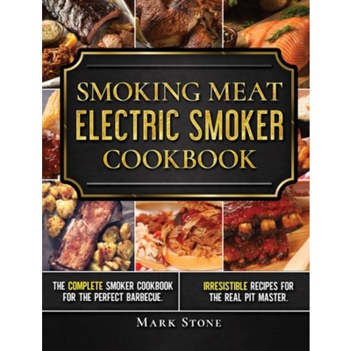 Smoking Meat: The Ultimate Smoker Cookbook for Real Pitmasters. Irresistible Recipes for Your Electr... Hardcover, English, 9781914048517, Kdx Publishing Ltd