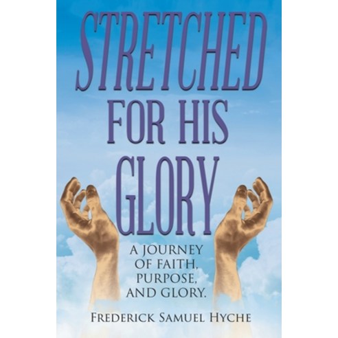 (영문도서) Stretched For His Glory: A Journey of Faith Purpose and Glory Paperback, Stratton Press, English, 9798887644417