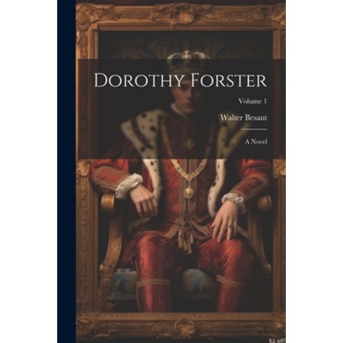 (영문도서) Dorothy Forster: A Novel; Volume 1 Paperback, Legare Street Press, English, 9781022453838