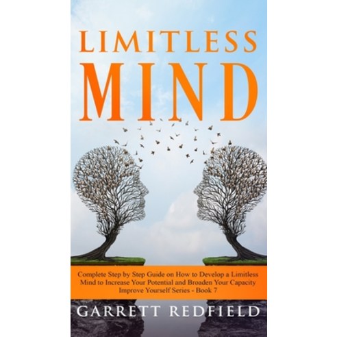 Limitless Mind: Complete Step by Step Guide on How to Develop a Limitless Mind to Increase Your Pote... Hardcover, Garrett Redfield, English, 9781513674124