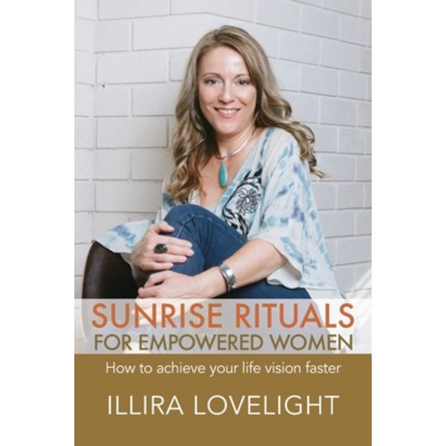 Sunrise Rituals for Empowered Women: How to achieve your life vision faster Paperback, Independently Published, English, 9798693829862