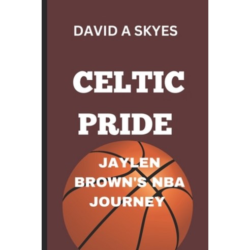 (영문도서) Celtic Pride: Jaylen Brown''s NBA Journey: Jaylen Brown''s Rise to Fame Paperback, Independently Published, English, 9798328727570
