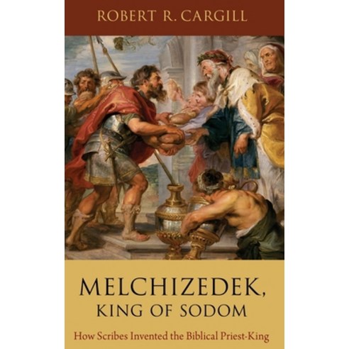 (영문도서) Melchizedek King of Sodom: How Scribes Invented the Biblical Priest-King Hardcover, Paperbackshop UK Import
