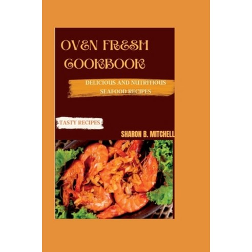 (영문도서) Oven Fresh Cookbook: Delicious And Nutritious Seafood Recipes Paperback, Independently Published, English, 9798387689789