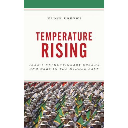 (영문도서) Temperature Rising: Iran''s Revolutionary Guards and Wars in the Middle East Hardcover, Rowman & Littlefield Publis..., English, 9781538121726