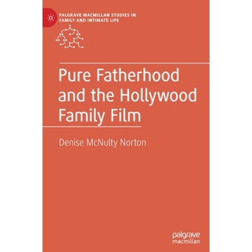(영문도서) Pure Fatherhood and the Hollywood Family Film Hardcover, Palgrave MacMillan, English, 9783030716479