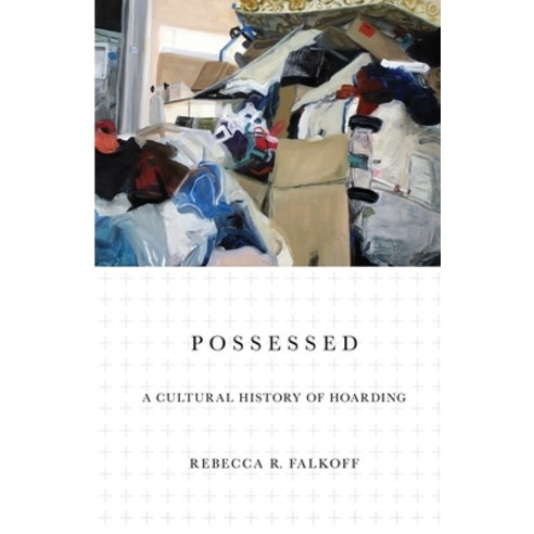 Possessed: A Cultural History of Hoarding Paperback, Cornell University Press, English, 9781501752803