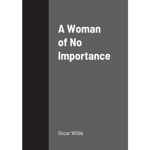 (영문도서) A Woman of No Importance Paperback, Lulu.com, English, 9781387908370