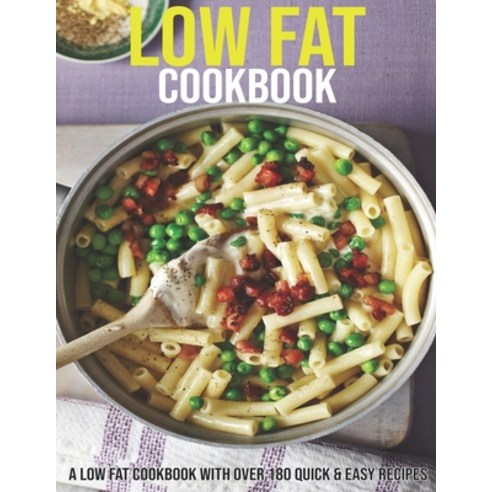 Low Fat Cookbook: A Low Fat Cookbook With Over 180 Quick & Easy Recipes Paperback, Independently Published, English, 9798702164830