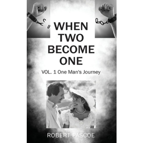 (영문도서) When Two Become One: One Man''s Journey Hardcover, Outskirts Press, English, 9781977263353