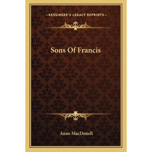 Sons Of Francis Paperback, Kessinger Publishing