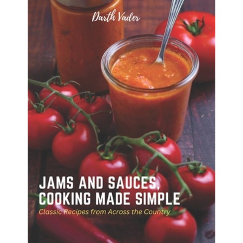 (영문도서) Jams And Sauces Cooking Made Simple: Classic Recipes from Across the Country Paperback, Independently Published, English, 9798389600546